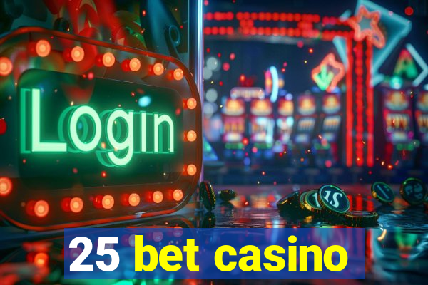 25 bet casino